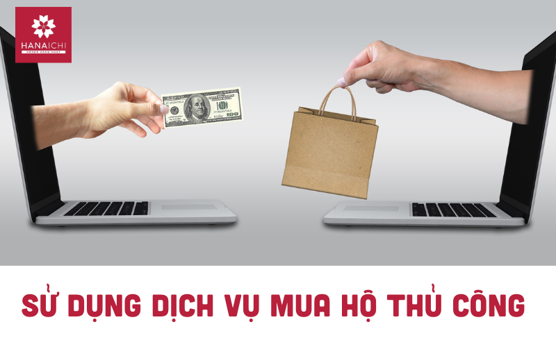 Sử dụng dịch vụ mua hộ thủ công 