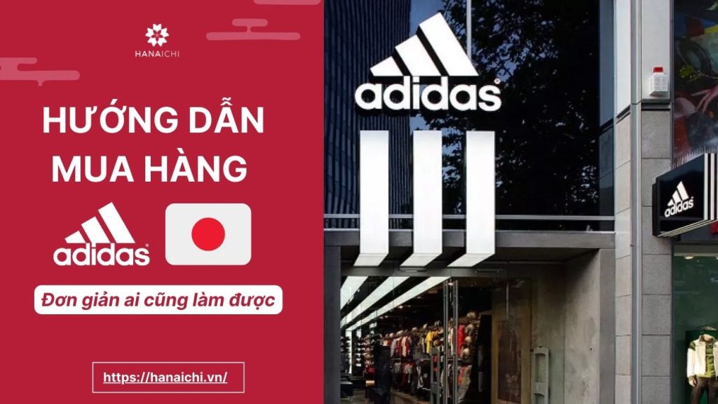 Hướng dẫn mua hàng Adidas Nhật đơn giản ai cũng có thể làm