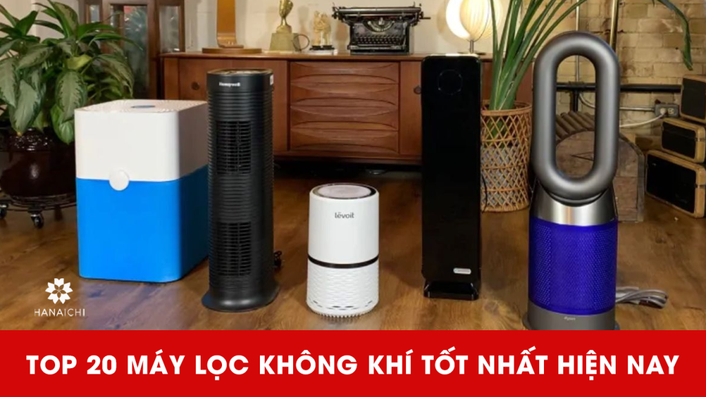 Top 20 máy lọc không khí tốt nhất hiện nay