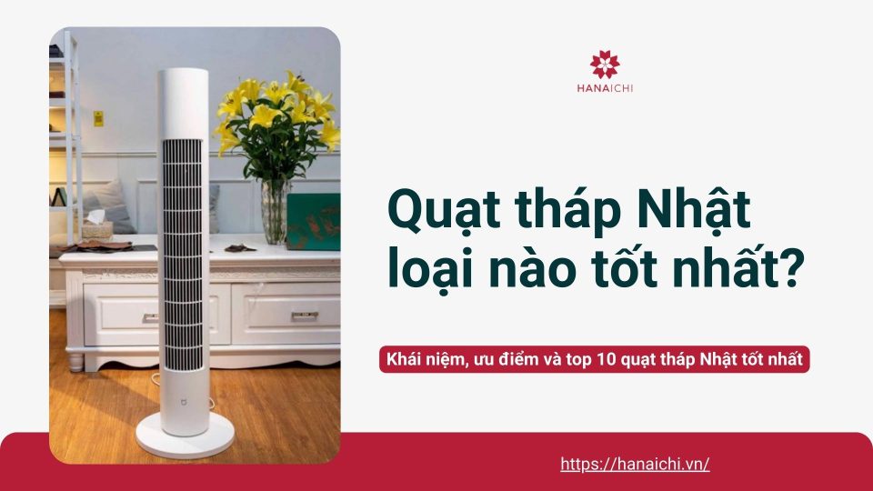 Quạt tháp Nhật loại nào tốt